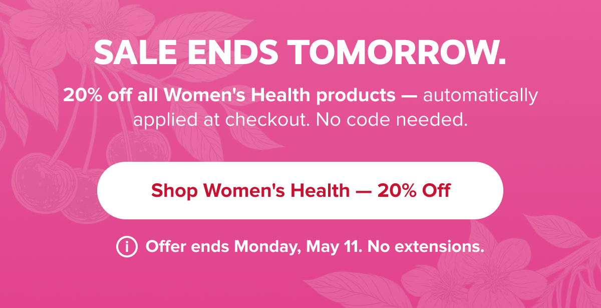 SALE ENDS TOMORROW. | 20% off all Women's Health products — automatically applied at checkout. No code needed. | Shop Women's Health — 20% Off