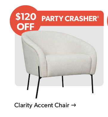 120 dollars OFF. Party Crasher. Click to shop the Clarity Accent Chair
