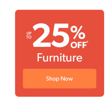 Up to 25 percent off Furniture. Click to shop now