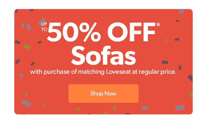 Up to 50 percent off sofas with the purchase of the matching loveseat at regular price

Click to shop now