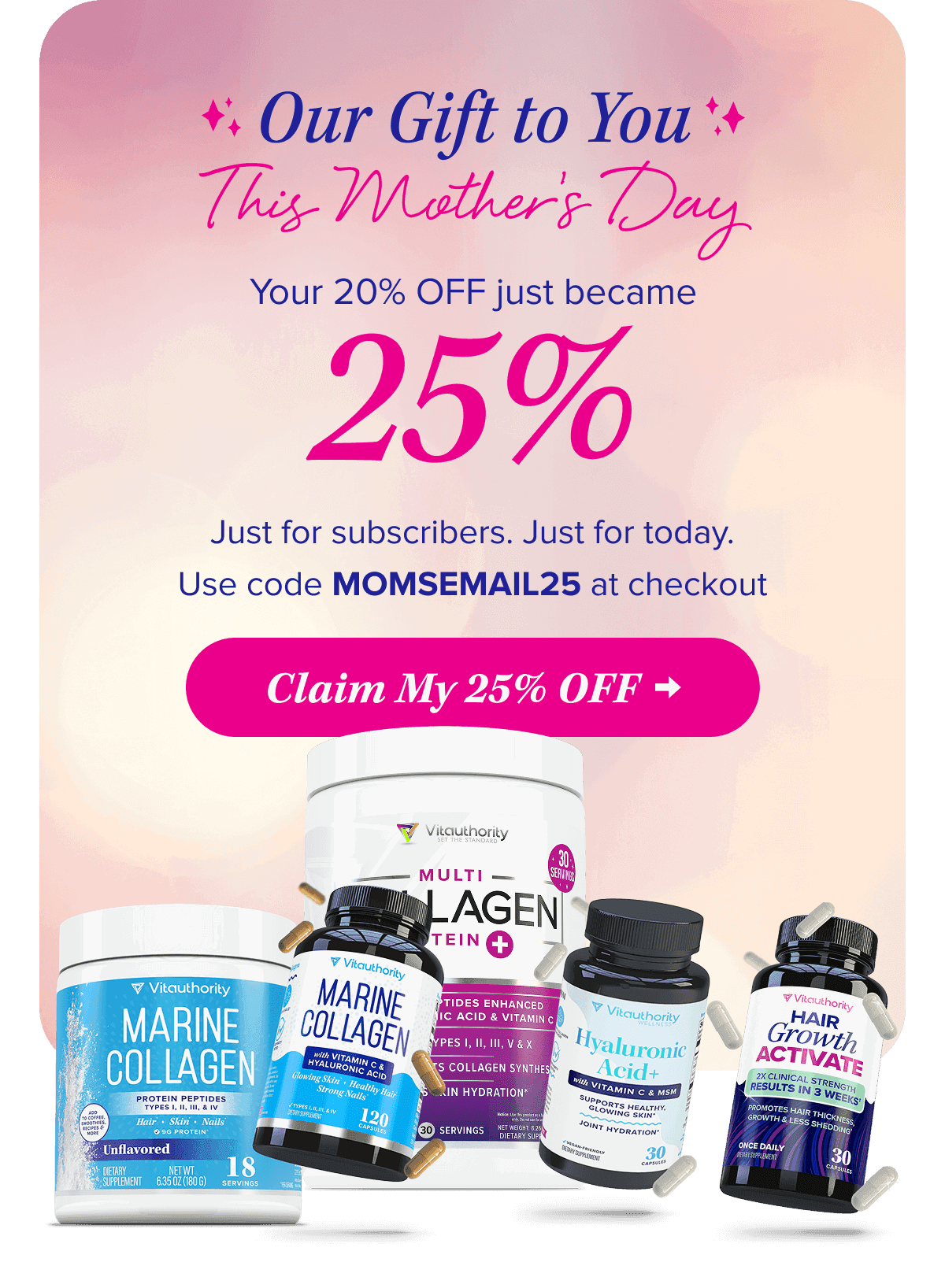 Our Gift to You This Mother's Day Your 20% OFF just became 25%   Just for subscribers. Just for today.   Use code MOMSEMAIL25 at checkout    Claim My 25% OFF