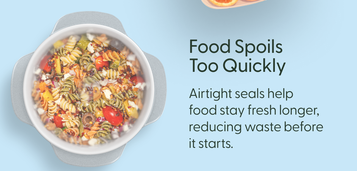food spoils too quickly airtight seals help food stay fresh longer, reducing waste before it starts.