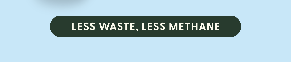 less waste, less methane