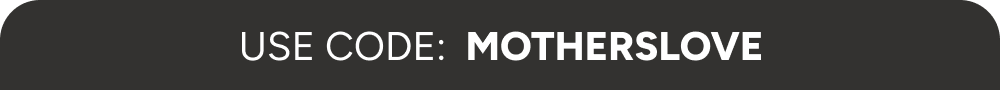 Use Code: MOTHERSLOVE