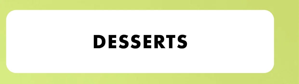 Desserts