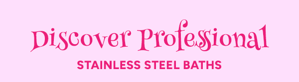 Discover Professional Stainless Steel Baths