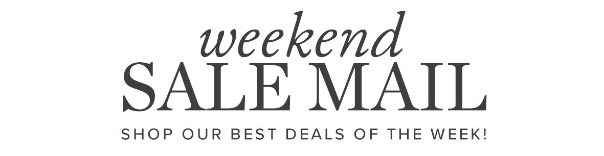 Weekend Sale Mail: Shop Our Best Deals of the Week!
