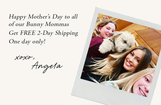 Happy Mothers Day from Angela. Get Free 2-Day Shipping today only. 