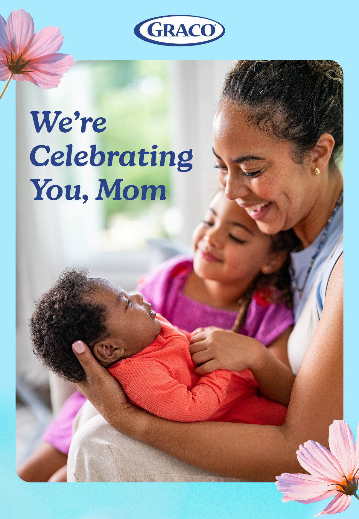 Text says we are celebrating you mom. Woman holding a baby and child. Graco logo at top. Pink flowers in corners.