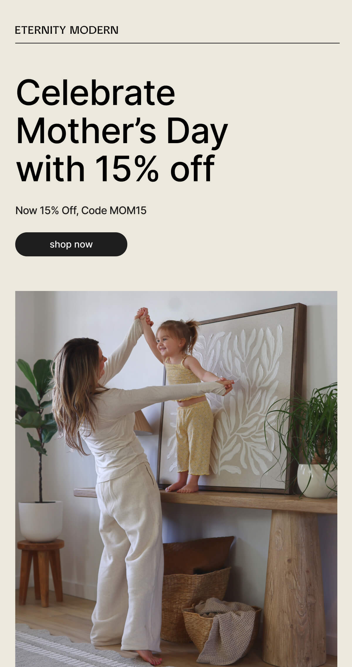 ETERNITY MODERN - Celebrate Mother’s Day with 15% off - Now 15% Off, Code MOM15 - shop now