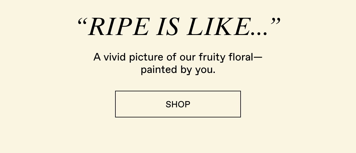Ripe, why our influencers love it.