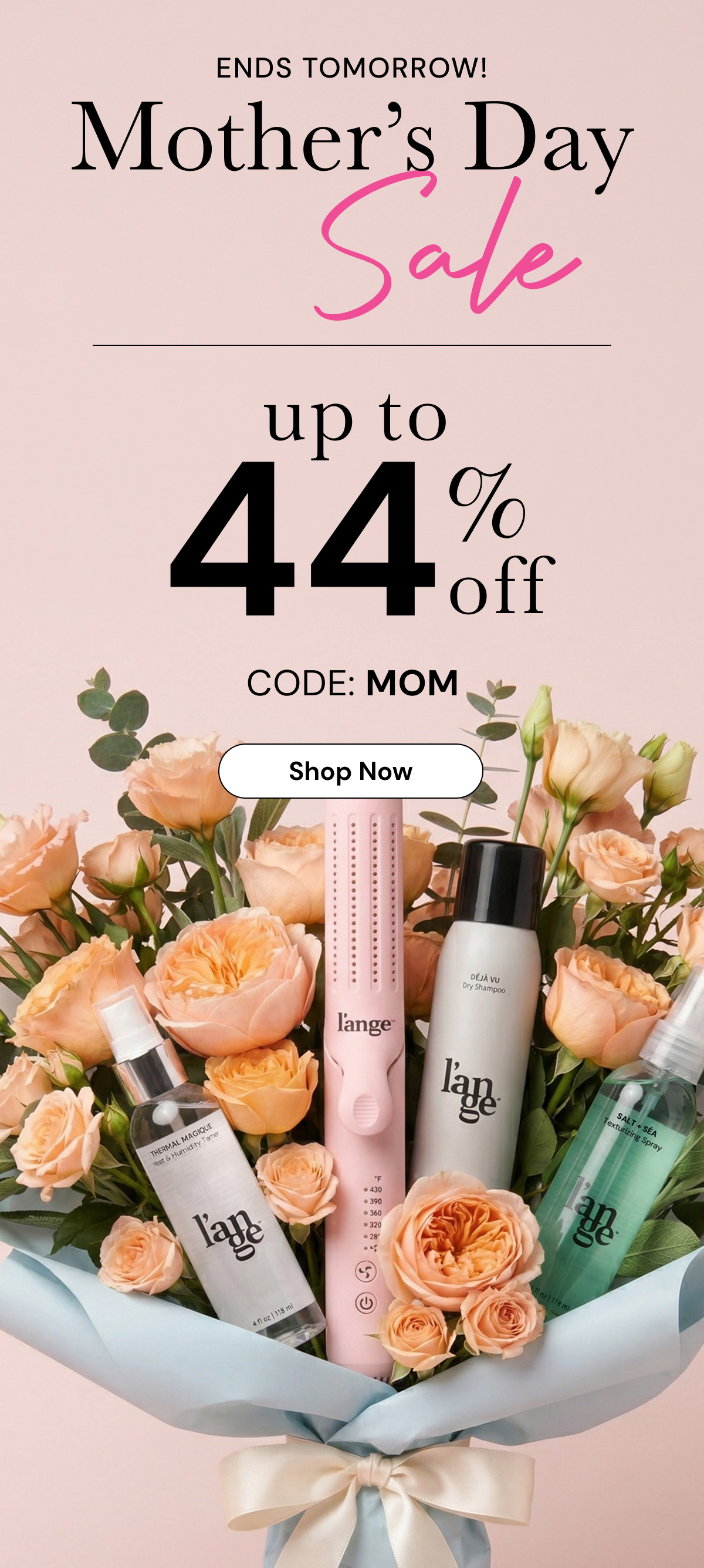Mother's Day Sale Ends Tomorrow! Up yo 44% off with code MOM