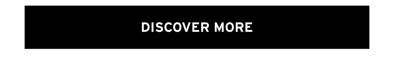 DISCOVER MORE