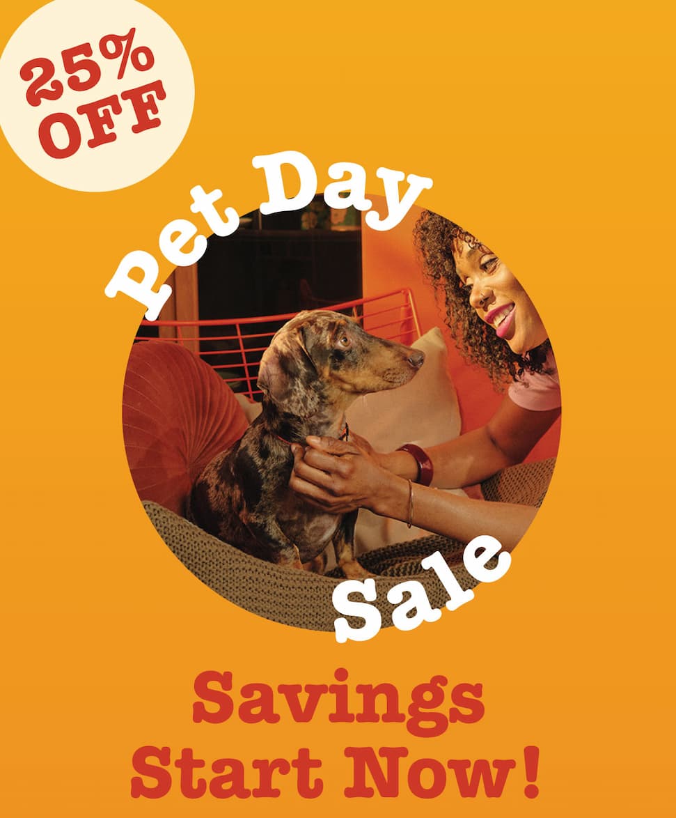 25% off! Pet Day Sale Savings Start Now!