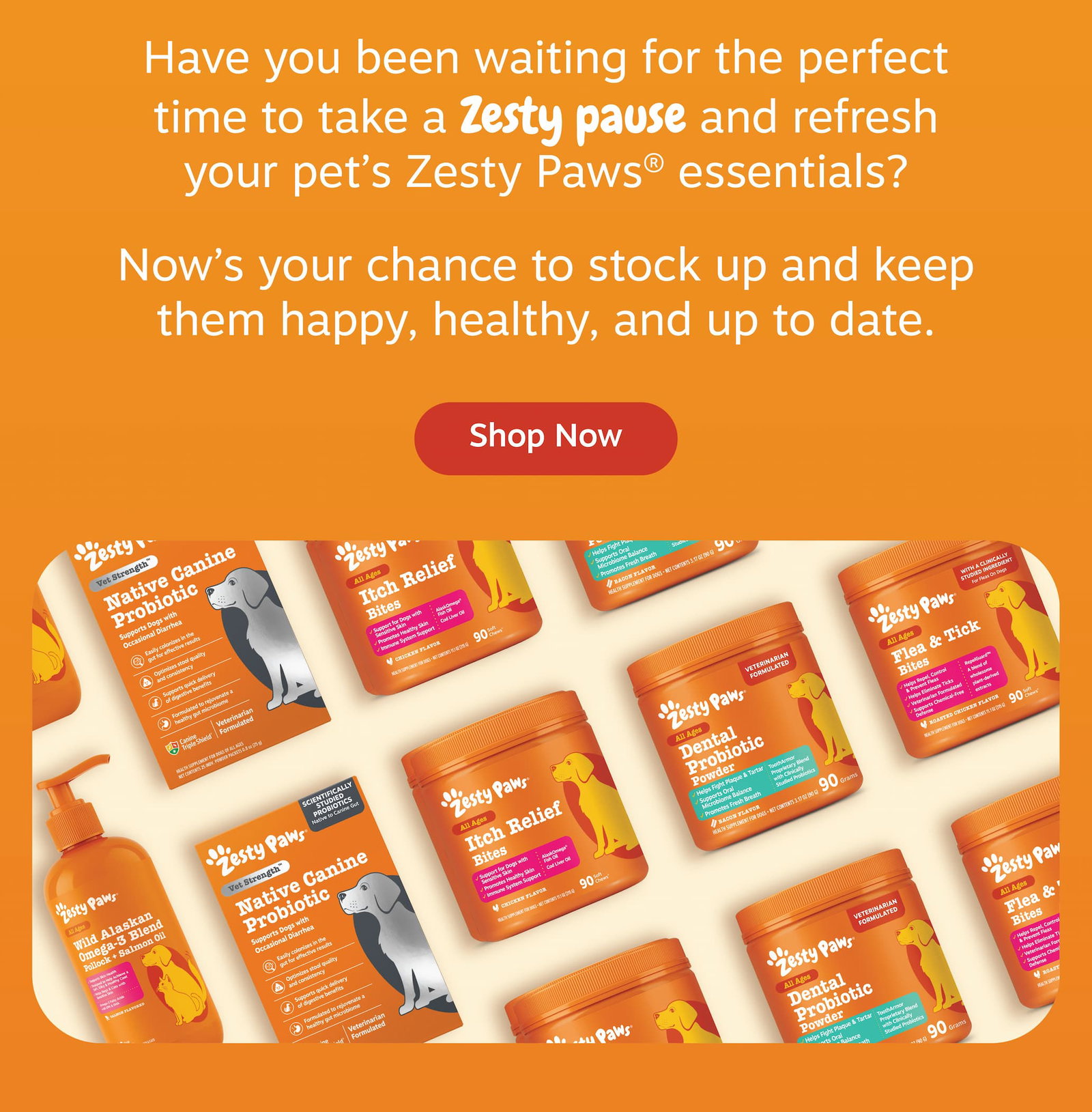 Have you been waiting for the perfect time to take a Zesty pause and refresh your pet's Zesty Paws essentials? Now's your chance to stock up and keep them happy, healthy, and up to date. Shop now.