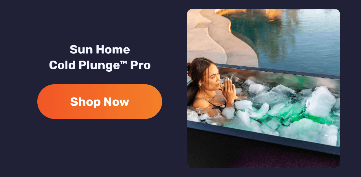 Sun Home Cold Plunge™ Pro | Shop Now