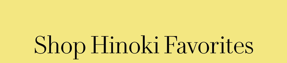 Shop Hinoki Favorites