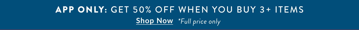 App Only: Get 50% Off When You Buy 3+ Items