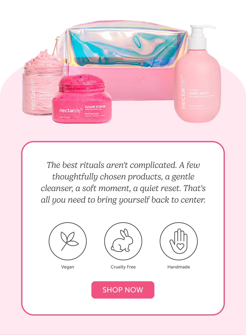 The best rituals aren't complicated. A few thoughtfully chosen products, a gentle cleanser, a soft moment, a quiet reset. That's all you need to bring yourself back to center.