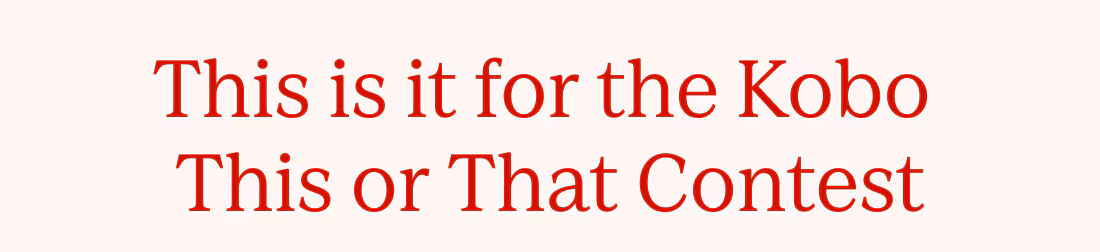 44 prizes to be won! This is it for the Kobo This or That Contest.