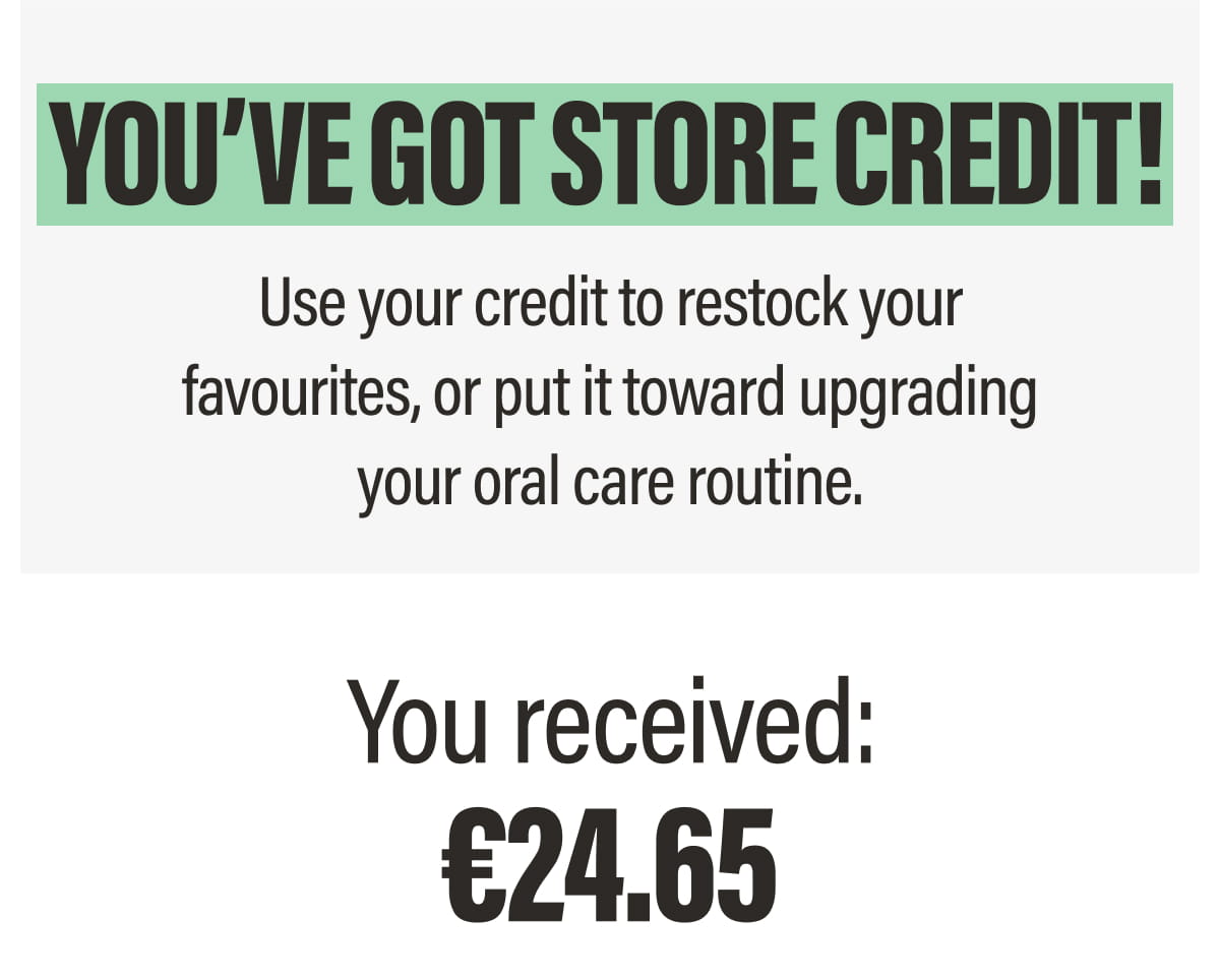 YOU’VE GOT STORE CREDIT! | You received: €24.65