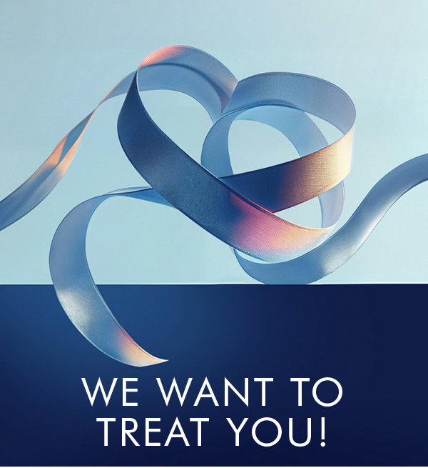 WE WANT TO TREAT YOU!