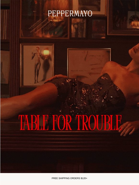 Table For Trouble Has Arrived.