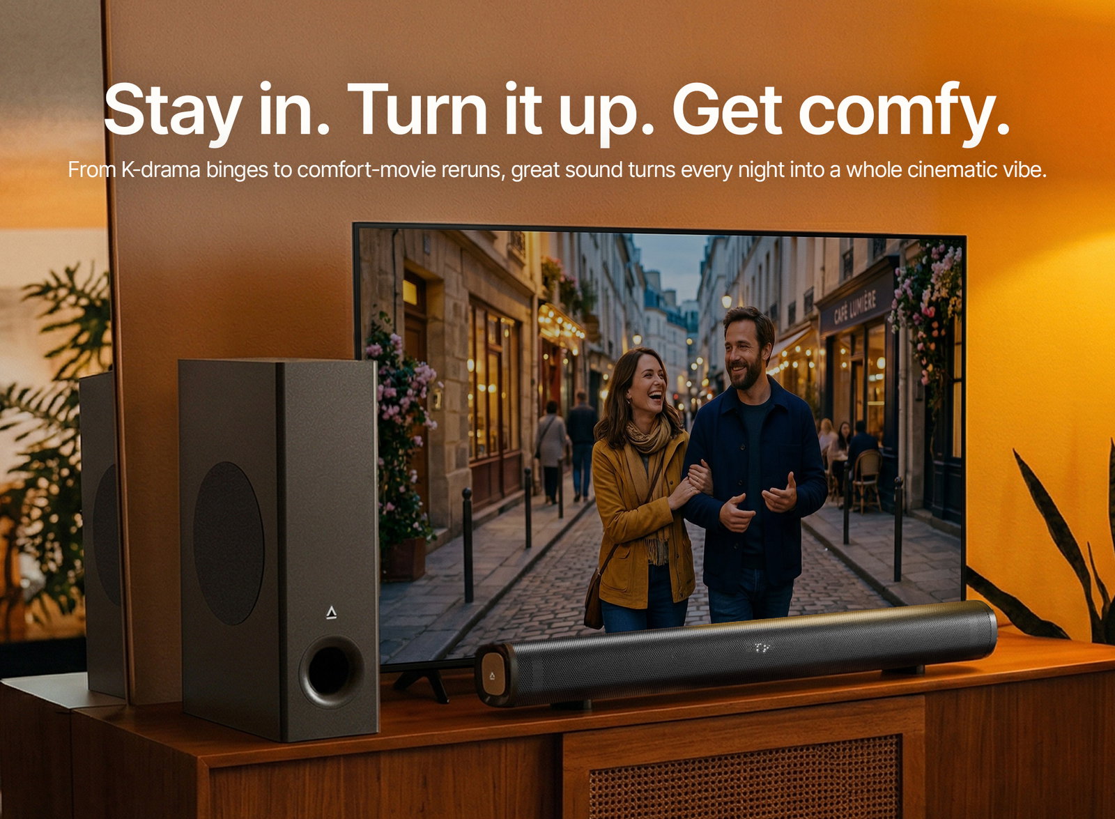 Stay in. Turn it up. Get comfy.