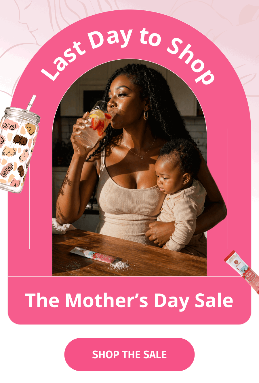 Last Day To Shop The Mother's Day Sale