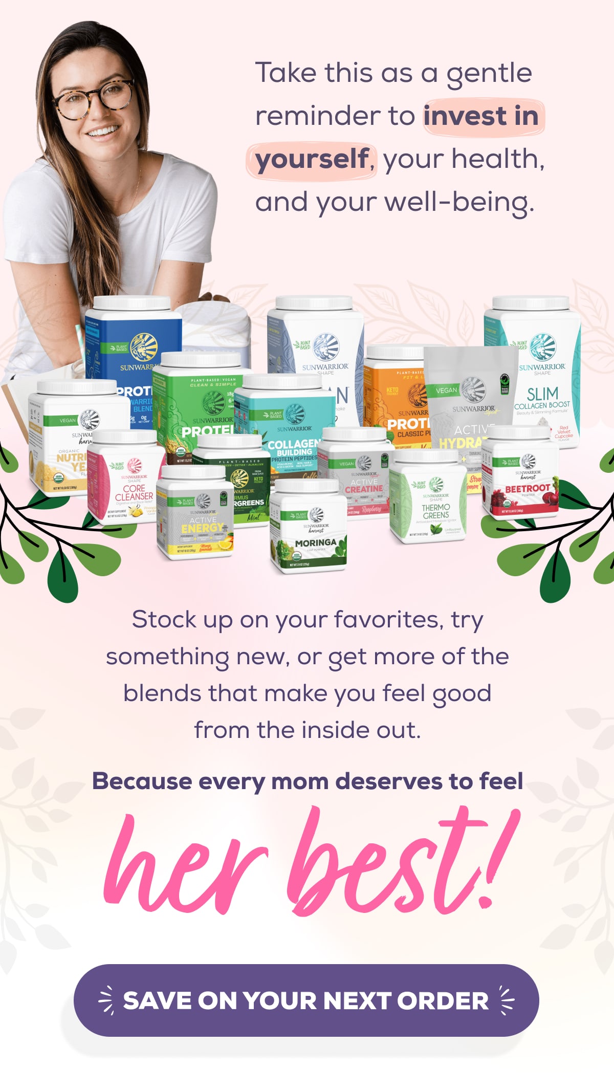 Take this as a gentle reminder to invest in yourself, your health, and your well-being.   Stock up on your favorites, try something new, or get more of the blends that make you feel good from the inside out. Because every mom deserves to feel her best! SAVE ON YOUR NEXT ORDER 