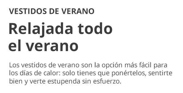 VESTIDOS DE VERANO Relajada todo el verano Los vestidos de verano son la opción más fácil para los días de calor: solo tienes que ponértelos, sentirte bien y verte estupenda sin esfuerzo.