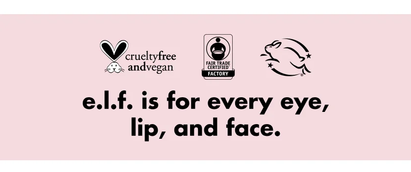 e.l.f. is for every eye, lip, and face.