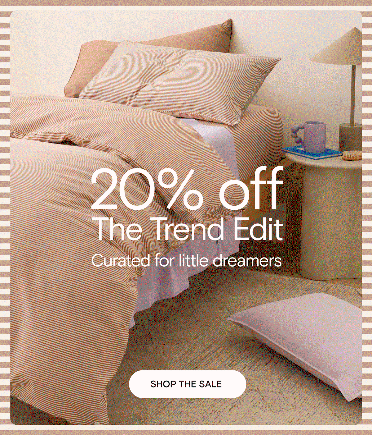 20% off The Trend Edit - Curated for little dreamers. Shop the sale.