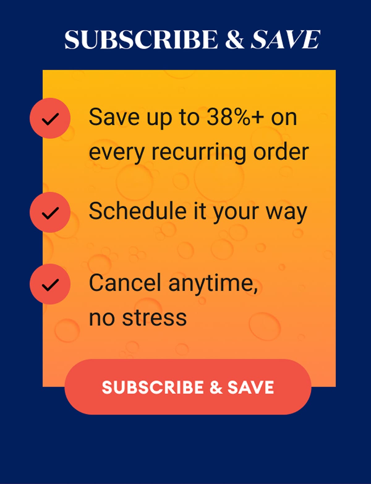 Subscribe & Save | ✅ Save up to 38%+ on every recurring order | ✅ Schedule it your way | ✅ Cancel anytime, no stress | Subscribe & Save