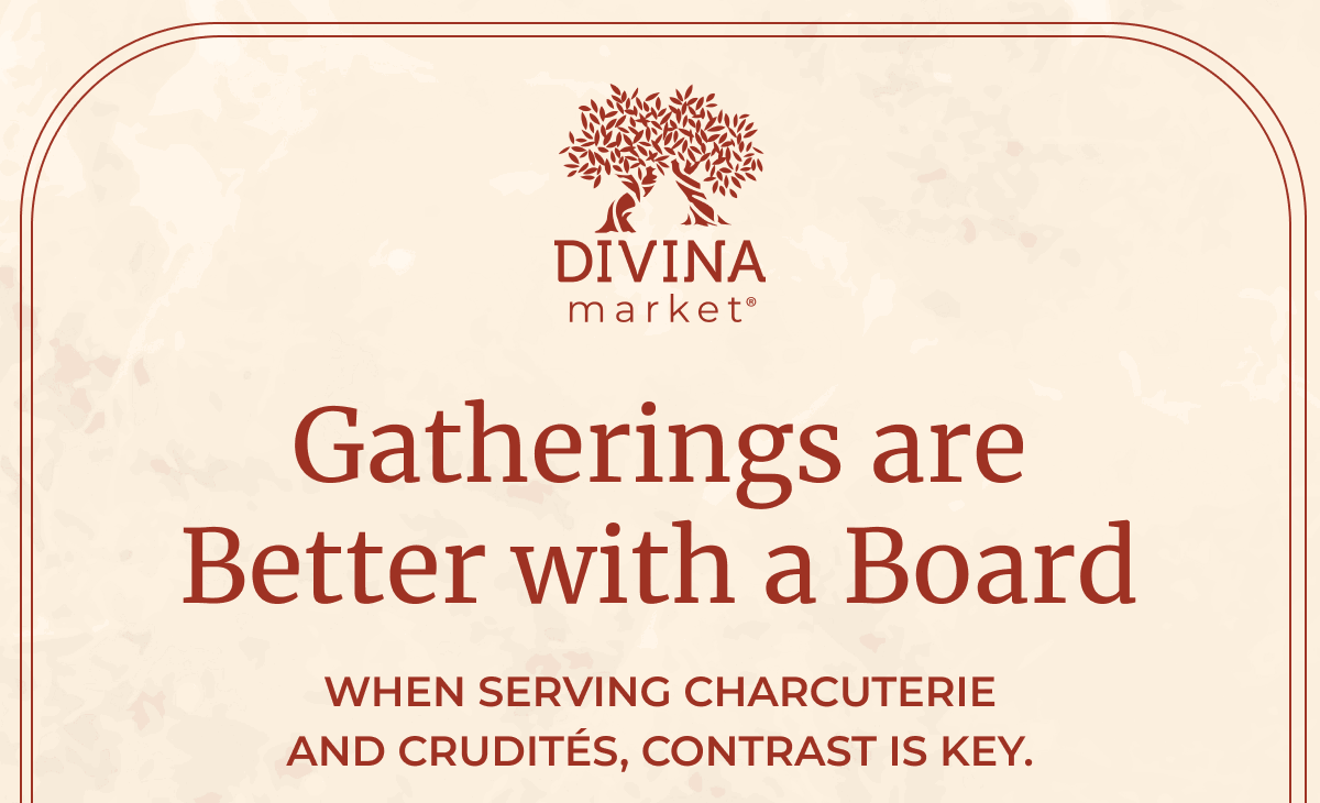 Divina Market | Gatherings are Better with a Board | When serving charcuterie and crudités, contrast is key.