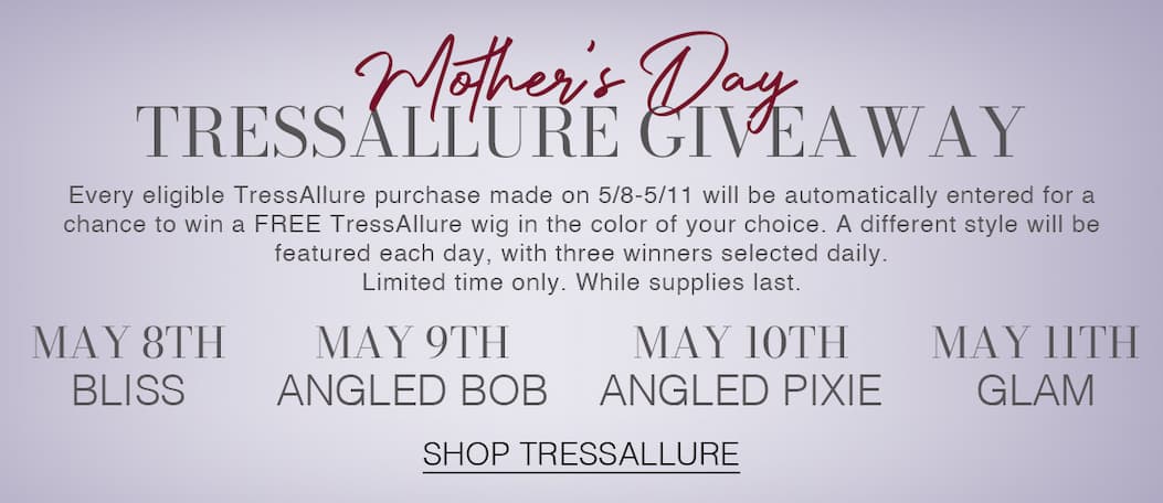 Every eligible TressAllure purchase made on 5/8-5/11 will be automatically entered for a chance to win a FREE TressAllure wig in the color of your choice. A different style will be featured each day, with three winners selected daily. Limited time only. While supplies last.