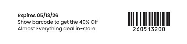 Text states offer expires 05/13/26. Show barcode for 40 percent off almost everything in-store. Barcode and number are shown.