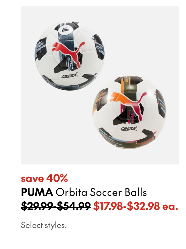 Puma Soccer Balls
save 40%
Orbita 3
54.99 (Strikethrough)
32.98 ea.
Orbita 6 
29.99 (Strikethrough)
17.98 ea.
Offer valid until May 27, 2026.