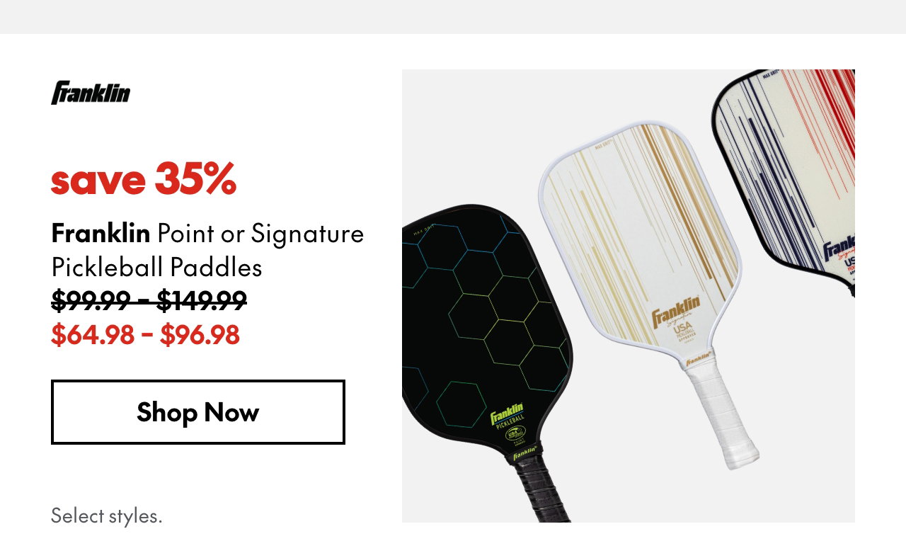 Franklin Point or Signature Pickleball Paddles
save 35%
99.99 - 149.99 (Strikethrough)
64.98 - 96.98
Select styles.