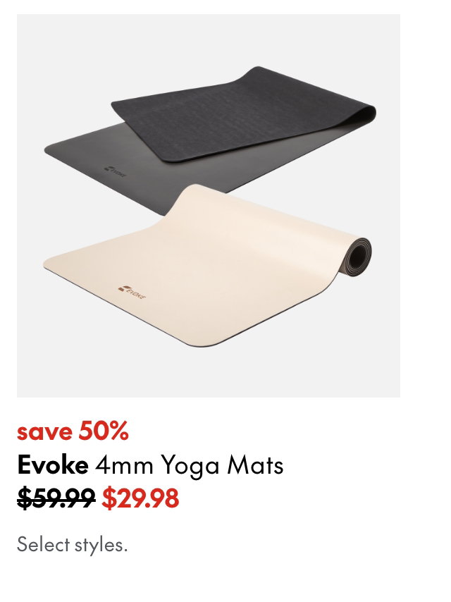 Evoke 4mm Yoga Mats
save 50%
59.99 (Strikethrough)
29.98
Select styles.