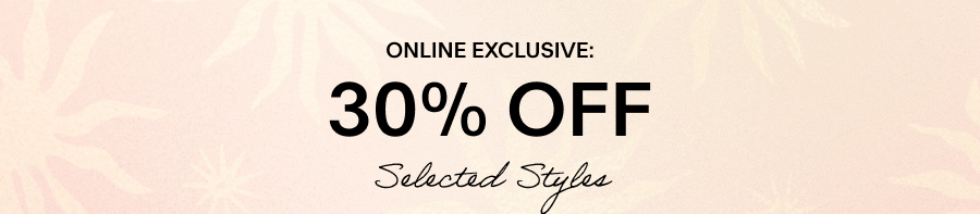 30% OFF SELECTED STYLES