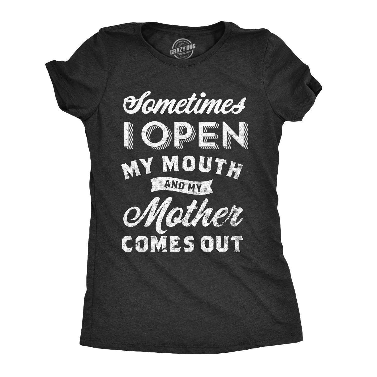 Image of Sometimes I Open My Mouth And My Mother Comes Out Women's T Shirt