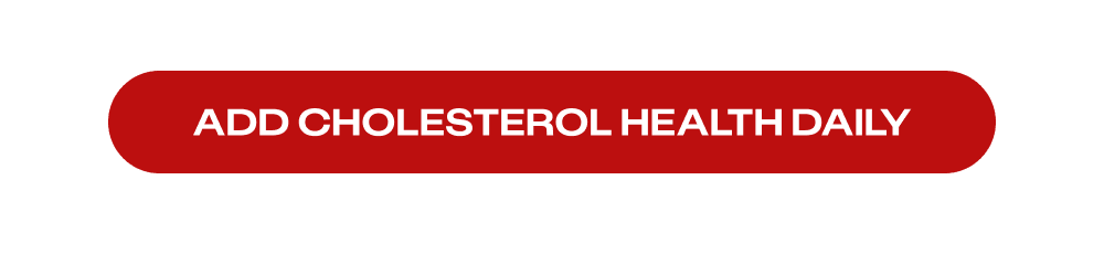 [Add Cholesterol Health Daily]