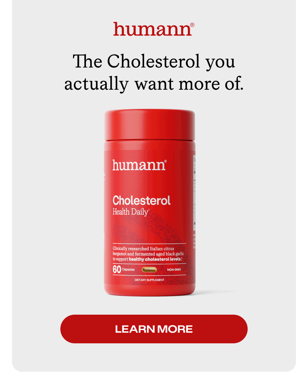 The Cholesterol you actually want more of. [Learn More]