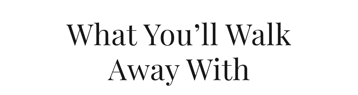 What You'll Walk Away With