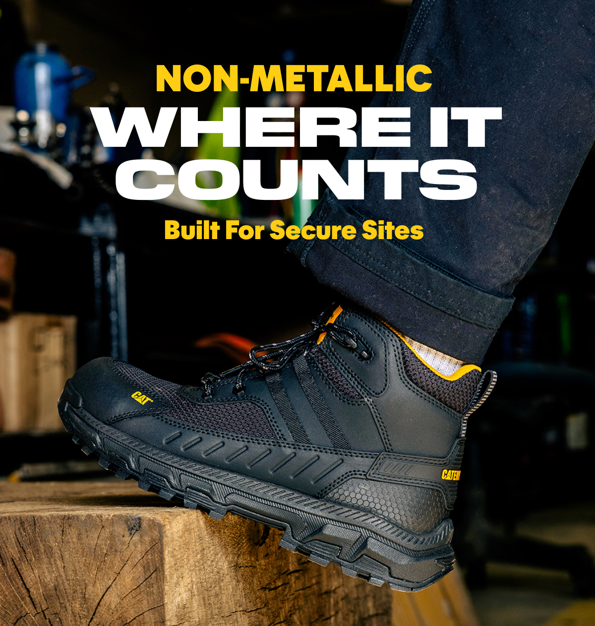 CAT - NON-METALLIC WHERE IT COUNTS - Built For Secure Sites.