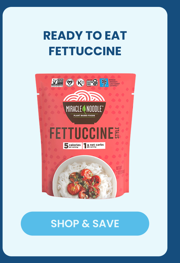READY TO EAT FETTUCCINE   -- SHOP & SAVE  