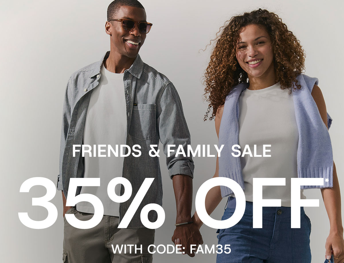 Friends & family sale 35% off* with code:FAM35