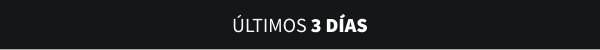 ÚLTIMOS 3 DÍAS