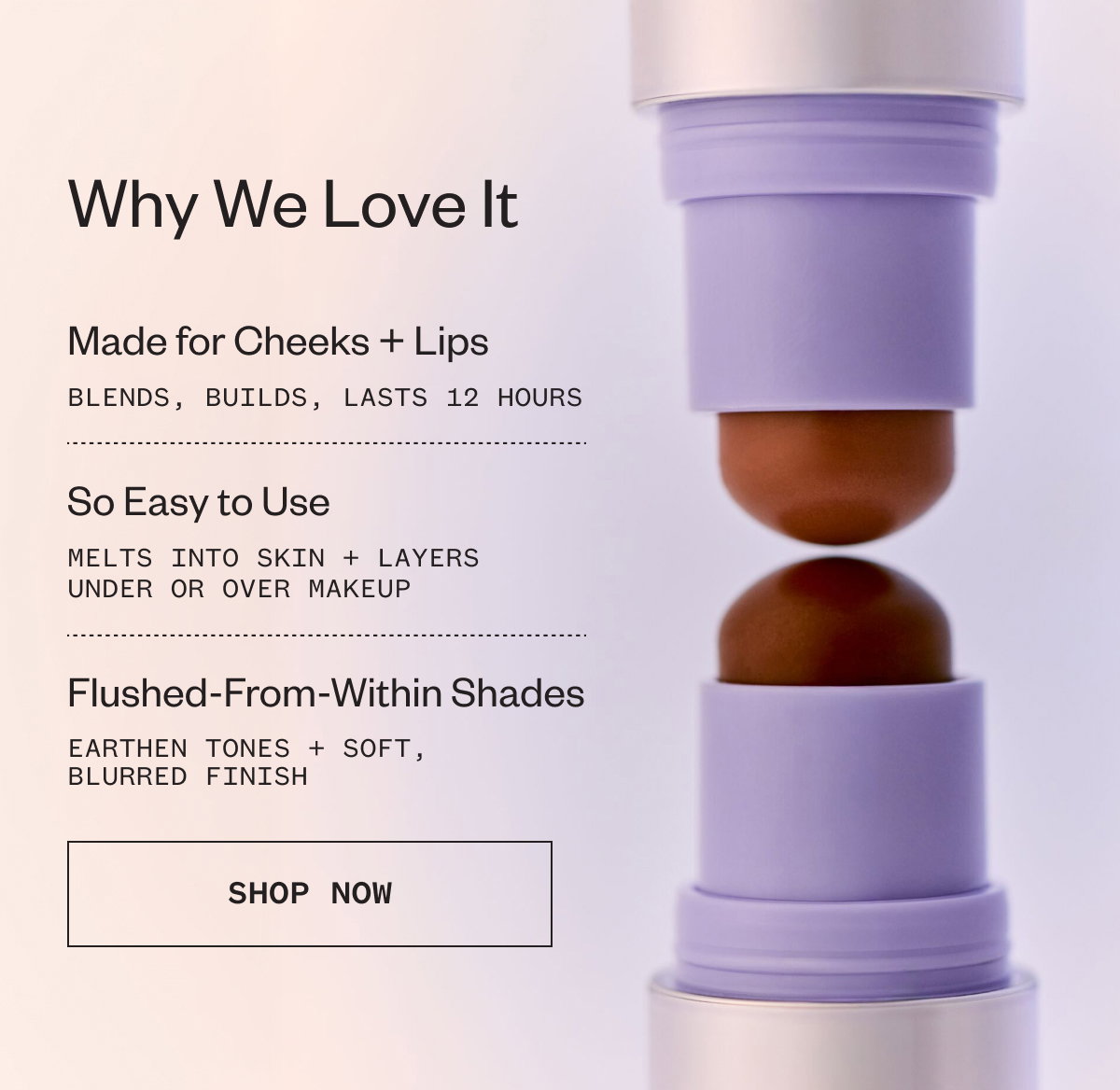 Why We Love It: Made for cheeks + lips, So easy to use, Flushed-from-within shades